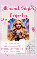 All About Sabrina Carpenter (Hardback): Includes Facts, Inspiring Quotes, Quizzes, activities and much, much more.