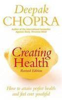Creating Health: How to Attain Perfect Health and Feel Ever Youthful