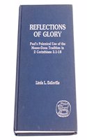 Reflections of Glory: Paul's Polemical Use of the Moses-Doxa Tradition in 2 Corinthians - 3.1-18: 52 (JSNT supplement)