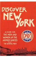 Discover New York: A Guide for the Men and Women of the Armed Forces and the General Public