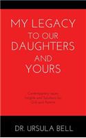 My Legacy To Our Daughters And Yours