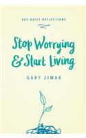 Stop Worrying & Start Living