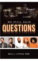 We Still Have Questions