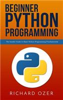 Beginner Python Programming: The Insider Guide to Basic Python Programming Fundamentals