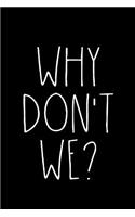 Why Don't We?