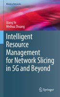 Intelligent Resource Management for Network Slicing in 5g and Beyond