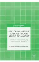 Sex, Crime, Drugs, and Just Plain Stupid Behaviors: The New Face of Young Adulthood in America