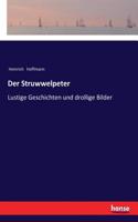 Der Struwwelpeter: Lustige Geschichten und drollige Bilder