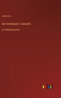 Der Dreimaster Zukunft: in Großdruckschrift