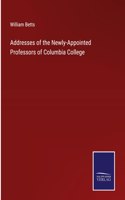 Addresses of the Newly-Appointed Professors of Columbia College
