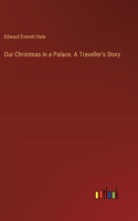 Our Christmas in a Palace. A Traveller's Story
