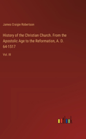 History of the Christian Church. From the Apostolic Age to the Reformation, A. D. 64-1517
