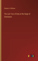Last Tour of Duty at the Siege of Charleston