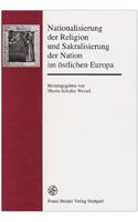 Nationalisierung Der Religion Und Sakralisierung Der Nation Im Ostlichen Europa