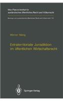 Extraterritoriale Jurisdiktion Im Offentlichen Wirtschaftsrecht / Extraterritorial Jurisdiction in Public Economic Law