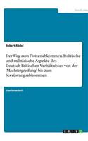 Der Weg zum Flottenabkommen. Politische und militärische Aspekte des Deutsch-Britischen Verhältnisses von der 'Machtergreifung' bis zum Seerüstungsabkommen