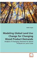 Modeling Global Land Use Change for Changing Wood Product Demands