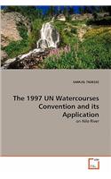 The 1997 UN Watercourses Convention and its Application: (English)