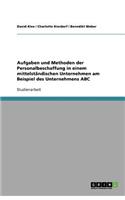 Aufgaben und Methoden der Personalbeschaffung in einem mittelständischen Unternehmen am Beispiel des Unternehmens ABC