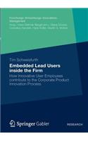 Embedded Lead Users inside the Firm: How Innovative User Employees contribute to the Corporate Product Innovation Process(Forschungs-/Entwicklungs-/Innovations-Management)