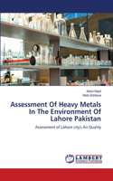 Assessment Of Heavy Metals In The Environment Of Lahore Pakistan