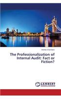 Professionalization of Internal Audit: Fact or Fiction?