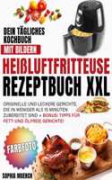 Heißluftfritteuse Rezeptbuch XXL: Dein tägliches Kochbuch mit Bildern Originelle und leckere Gerichte, die in weniger als 15 Minuten zubereitet sind + BONUS: Tipps für fett- und ölfr