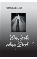 "Ein Jahr ohne Dich..."