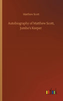 Autobiography of Matthew Scott, Jumbo's Keeper