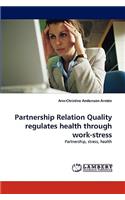 Partnership Relation Quality Regulates Health Through Work-Stress