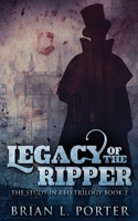 Legacy Of The Ripper: (2 The Study in Red Trilogy)