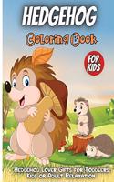 Hedgehog Coloring Book: Funny Cute Hedgehog Coloring Book For Toddlers, Hedgehog Animal Coloring Book For kids All Ages