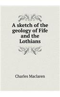 A sketch of the geology of Fife and the Lothians