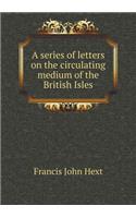 A Series of Letters on the Circulating Medium of the British Isles