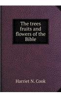 The trees fruits and flowers of the Bible