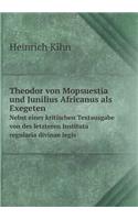 Theodor von Mopsuestia und Junilius Africanus als Exegeten Nebst einer kritischen Textausgabe von des letzteren Instituta regularia divinae legis