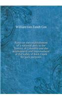 Notes on the establishment of a national park in the District of Columbia and the acquirement and improvement of the valley of Rock Creek for park purposes: (English)