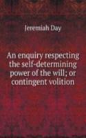 enquiry respecting the self-determining power of the will; or contingent volition