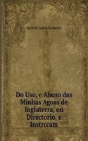 Do Uso, e Abuso das Minhas Agoas de Inglaterra, ou Directorio, e Instrccam