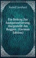 Ein Beitrag Zur Saatgutsortierung, Dargestellt Am Roggen . (German Edition)