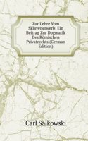 Zur Lehre Vom Sklavenerwerb: Ein Beitrag Zur Dogmatik Des Romischen Privatrechts (German Edition)