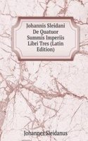 Johannis Sleidani De Quatuor Summis Imperiis Libri Tres (Latin Edition)