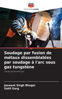 Soudage par fusion de métaux dissemblables par soudage à l'arc sous gaz tungstène