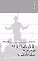 Comunicar para triunfar: 7 ideas para dominar el arte de hablar en publico