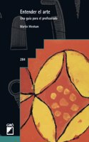 Entender el arte: Una guia para el profesorado (Didactica de la educacion visual y plastica) (Spanish Edition)