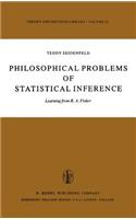 Philosophical Problems of Statistical Inference: Learning from R.A. Fisher(22 Theory and Decision Library)