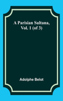 Parisian Sultana, Vol. 1 (of 3)