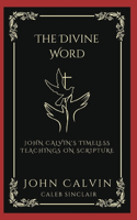 Divine Word: John Calvin's Timeless Teachings on Scripture (Grapevine Press)