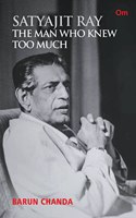 Satyajit Ray : The Man Who Knew Too Much