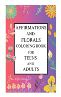 Affirmations and Florals Coloring Book for Teens and Adults